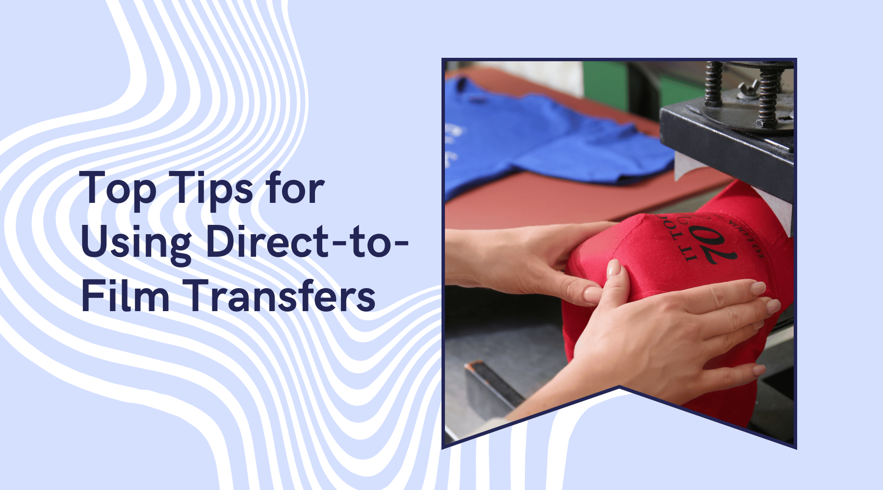 Top Tips for Using Direct-to-Film Transfers