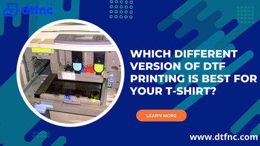 Which Different Version of DTF Printing is Best for Your T-Shirt?