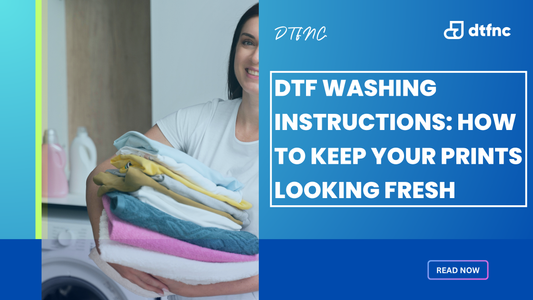 DTF Washing Instructions: How to Keep Your Prints Looking Fresh
