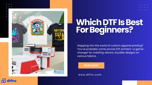 Which DTF Is Best For Beginners?