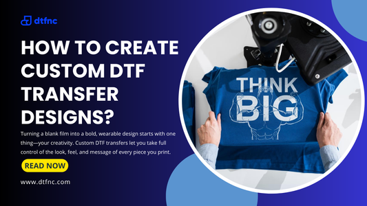 How to Create Custom DTF Transfer Designs?