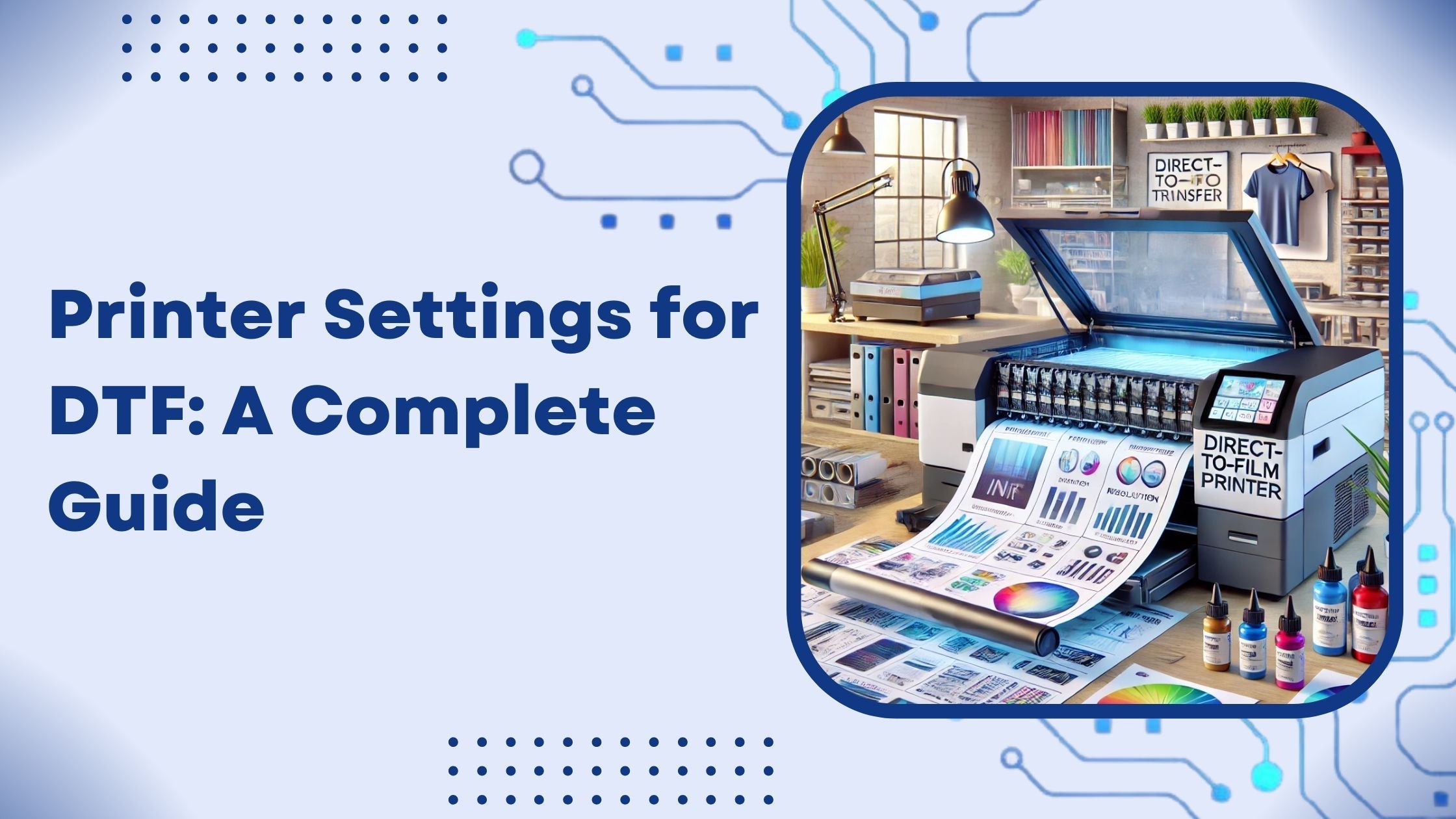 Printer Settings for DTF: A Complete Guide