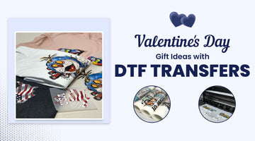 Valentine's day gift ideas with DTF Transfer
