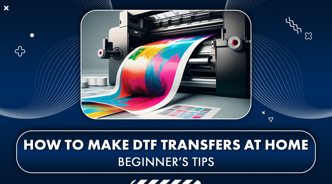 How to Make DTF Transfers at Home: Beginner’s Tips