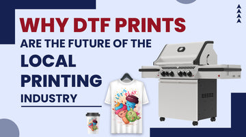 why dtf prints are future of local printing
